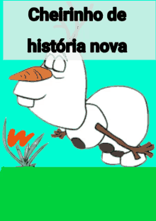 a cartoon of olaf from frozen with the words cheirinho de historia nova below him