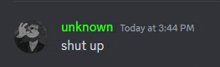 a screenshot of a chat with unknown today at 3:44 pm and shut up