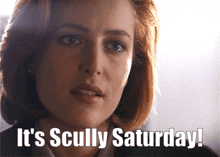 a woman with the words it 's scully saturday written on her face