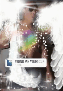 a picture of a man with wings and the words " bring me your cup "