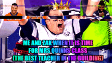 a football player with a crown on his head says me and zak when it is time for mrs quinns class the best teacher