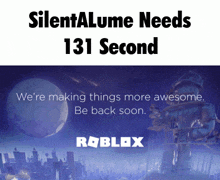 a poster that says silentalume needs 131 second and roblox