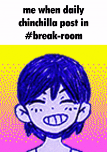 a picture of a girl with blue hair and the words me when daily chinchilla post in #break room