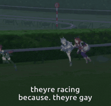 two anime girls are racing on a track with the words theyre racing because theyre gay on the bottom