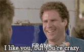 a man is smiling and saying `` i like you , but you 're crazy '' .