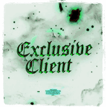 a poster that says exclusive client in green letters