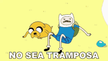 a cartoon of finn and jake with the words no sea tramposa on the bottom