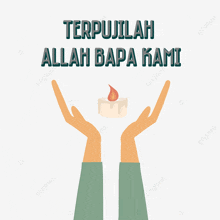 a pair of hands holding a candle with the words " terpujalah allah bapa kami " below them