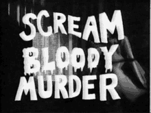 scream bloody murder is written on a black and white poster