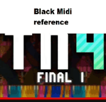 black midi reference final i written on a colorful background