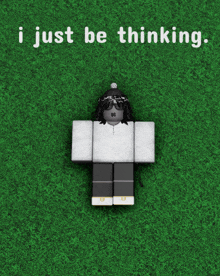 a roblox character is laying on the grass with the words " i just be thinking "