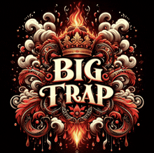 the word big trap is surrounded by flames and a crown