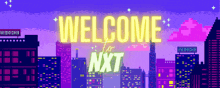 a neon sign that says welcome to nxt over a cityscape