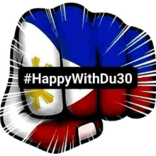 a fist with the filipino flag painted on it and the words `` happy with du30 '' written on it .