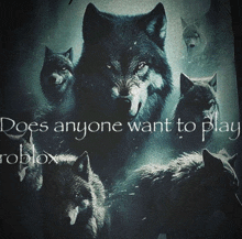 a poster of a pack of wolves with the words does anyone want to play roblox