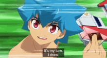 a boy with blue hair and red eyes says it 's my turn i draw .