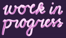 a purple background with the words work in progress in pink