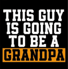 this guy is going to be a grandpa on a black shirt