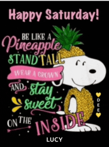 a snoopy poster that says happy saturday be like a pineapple stand tall wear a crown and stay sweet