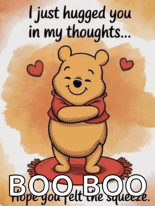 a cartoon of winnie the pooh hugging someone with the words " i just hugged you in my thoughts boo boo "