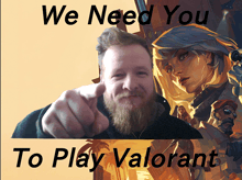 a man with a beard is pointing at the camera with the words we need you to play valorant below him