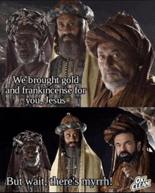 a picture of a group of men with a caption that says ' we brought gold and frankincense for you jesus '