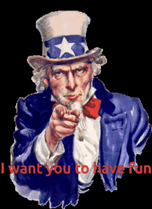 a picture of uncle sam pointing with the words " i want you to have fun "