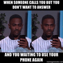 when someone calls you but you don t want to answer and you waiting to use your phone again meme