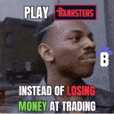 a man is making a funny face with the words play banksters instead of losing money at trading above him