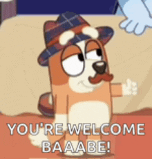 a cartoon dog wearing a hat and mustache is waving and saying `` you 're welcome baaabe '' .