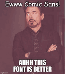 a man in a suit and tie is making a funny face with the caption ewww comic sans ahhh this font is better