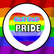 a rainbow heart with the words gay dad pride written on it