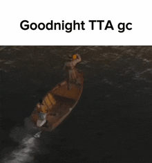 a man in a boat with the words goodnight tta gc below