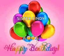 a bunch of colorful balloons on a pink background with the words sister cindy happy birthday