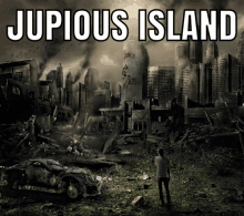 a poster for jupious island shows a man standing in front of a destroyed city