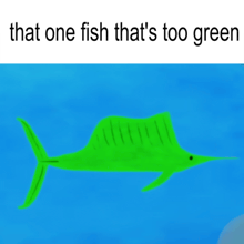 a picture of a green fish with the words that one fish that 's too green