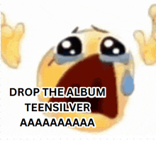 a crying smiley face with the words drop the album teensilver