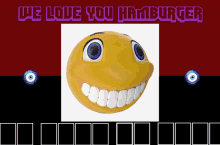 a poster that says we love you hamburger with a yellow smiley face