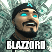 a man with a beard and blue eyes is surrounded by dollar bills and the name blazzard is on the bottom