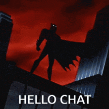 a cartoon of batman standing on top of a building with the words hello chat written below him