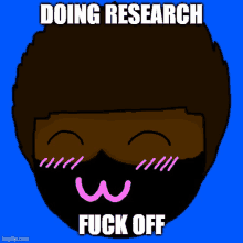 a cartoon of a man wearing a mask with the words doing research fuck off below it