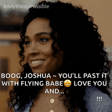 a woman with curly hair is smiling and says " boog joshua ~ you 'll past it with flying babe love you and "