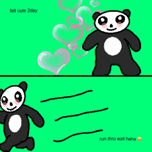 a cartoon of a panda bear with the words felt cute 2day