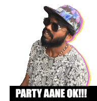 a man wearing a hat and sunglasses says party aane ok !!!