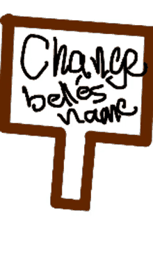 a drawing of a sign that says change belongs to me