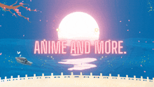 a poster that says anime and more with a boat in the ocean