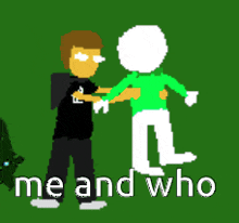 a cartoon of a man hugging another man with the words " me and who " below them