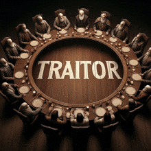 a group of men sit around a round table with the word traitor written on it