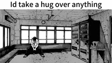 a black and white drawing of a man sitting in a room with a sign that says id take a hug over anything