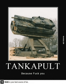 a picture of a tank on a stand with the caption tankapult because fuck you